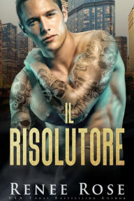 Title: Il risolutore (La bratva di Chicago, #3), Author: Renee Rose