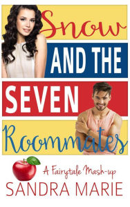 Title: Snow and the Seven Roommates (Fairytale Mash-up, #1), Author: Sandra Marie