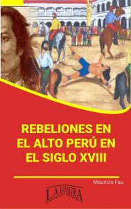 Title: Rebeliones en el Alto Perú en el Siglo XVIII (RESÚMENES UNIVERSITARIOS), Author: MAURICIO ENRIQUE FAU