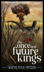 Title: The Once and Future Kings, Author: Wayne Kyle Spitzer