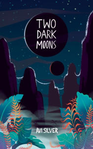 Title: Two Dark Moons (Sãoni Cycle, #1), Author: Avi Silver