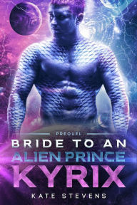 Title: Kyrix (Bride to an Alien Prince, #0.5), Author: Kate Stevens