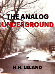 Title: The Analog Underground, Author: H.H. LELAND