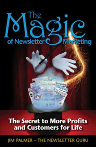 Title: The Magic of Newsletter Marketing, Author: Jim Palmer