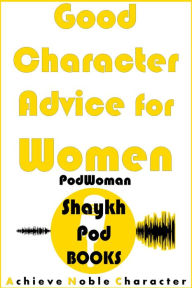 Title: Good Character Advice for Women (PodWoman), Author: ShaykhPod Books