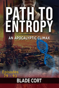 Title: Path to Entropy - An Apocalyptic Climax (Predictable Paths, #6), Author: Blade Cort