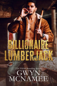 Title: Billionaire Lumberjack (Lumberjacks in Love, #1), Author: Gwyn McNamee