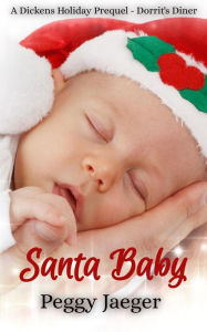 Title: Santa Baby (A Dickens Holiday Prequel - Dorrit's Diner), Author: Peggy Jaeger