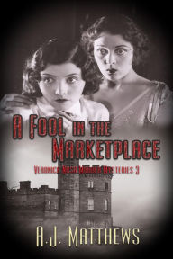 Title: A Fool in the Marketplace (Veronica Nash, #3), Author: A.J. Matthews