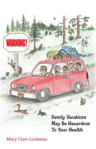 Title: Warning! Family Vacations May Be Hazardous to Your Health, Author: Mary Clare Lockman