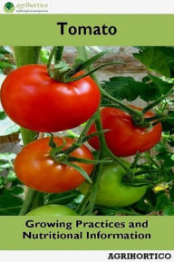 Title: Tomato: Growing Practices and Nutritional Information, Author: Agrihortico CPL