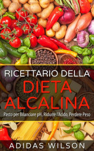 Title: Ricettario della Dieta Alcalina, Author: Adidas Wilson
