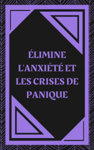 Title: Élimine L'anxiété et les Crises de Panique, Author: MENTES LIBRES