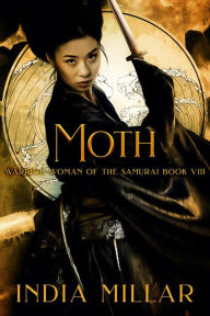 Title: Moth (Warrior Woman of the Samurai Book, #8), Author: India Millar