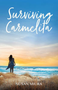 Title: Surviving Carmelita, Author: Susan Miura