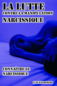Title: La lutte contre la manipulation narcissique, connaître le narcissique, Author: Luis Baldomero Pariapaza Mamani