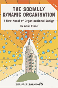 Title: The Socially Dynamic Organisation (Social Leadership Guidebooks), Author: Julian Stodd