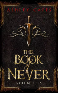 Title: The Book of Never, Volumes 1-5, Author: Ashley Capes