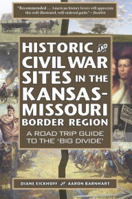 Title: Historic and Civil War Sites in the Kansas-Missouri Border Region: A Road Trip Guide to the 'Big Divide', Author: Diane Eickhoff