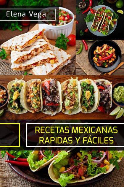 Recetas mexicanas rapidas y Faciles by Elena Vega | eBook | Barnes & Noble®