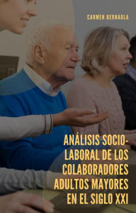 Title: Análisis Socio-laboral de los colaboradores adultos Mayores en el Siglo XXI, Author: CARMEN BERNAOLA