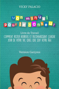 Title: Mon manuel pour le bonheur, Author: Vicky Palacio
