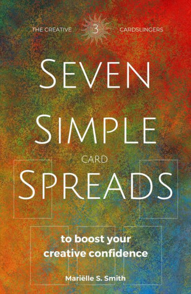 Seven Simple Card Spreads to Boost Your Creative Confidence (Seven Simple Spreads, #3)