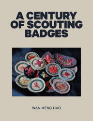 Title: A Century of Scouting Badges, Author: Wan Meng Hao