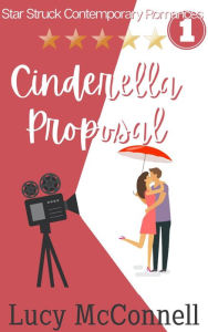 Title: Cinderella Proposal (Star-Struck Contemporary Romance Series, #1), Author: Lucy McConnell