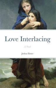 Title: Love Interlacing: A Novel (The Song of the Dove, #2), Author: Joshua Elzner
