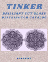 Title: Tinker Brilliant Cut Glass Distributor Catalog #1, Author: Rob Smith