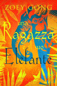 Title: Una ragazza e il suo Elefante (Serie Animal Companions, #1), Author: Zoey Gong