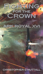 Title: Fighting for the Crown (Ark Royal 16), Author: Christopher G. Nuttall