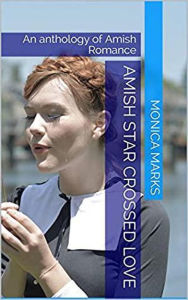 Title: Amish Star Crossed Love An Anthology of Amish Romance, Author: Monica Marks