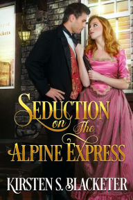 Title: Seduction on the Alpine Express, Author: Kirsten S. Blacketer
