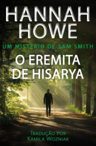 Title: O Eremita de Hisarya (Um Mistério de Sam Smith), Author: Hannah Howe