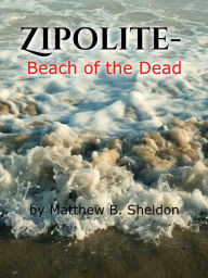 Title: Zipolite-Beach of the Dead, Author: MB SHELDON