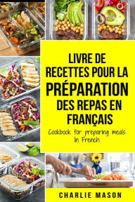 Title: Livre de recettes pour la préparation des repas En français / Cookbook for preparing meals In French, Author: Charlie Mason