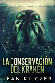 Title: La Conservación Del Kraken, Author: Jean Kilczer