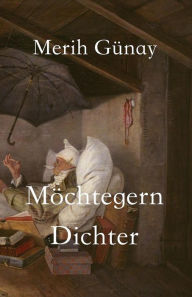 Title: Möchtegern-Dichter: Erzählungen, Author: Merih Gunay