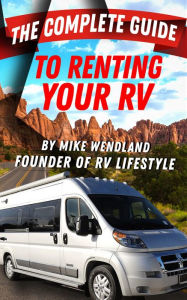 Title: The Complete Guide to Renting Your RV, Author: Mike Wendland