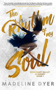 Title: The Rhythm of My Soul (Roseheart Ballet Academy, #1), Author: Madeline Dyer