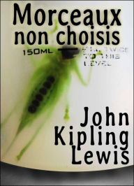 Title: Morceaux non choisis, Author: John Kipling Lewis