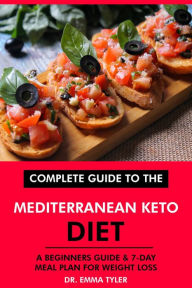 Title: Complete Guide to the Mediterranean Keto Diet: A Beginners Guide & 7-Day Meal Plan for Weight Loss, Author: Dr. Emma Tyler