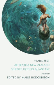 Title: Year's Best Aotearoa New Zealand Science Fiction and Fantasy, Volume 3, Author: Marie Hodgkinson