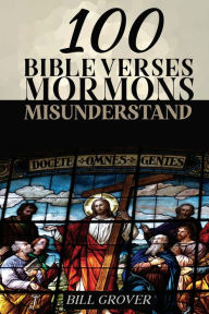 Title: 100 Bible Verses Mormons Misunderstand, Author: Bill Grover