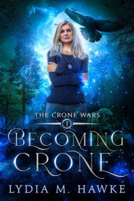 Title: Becoming Crone (The Crone Wars, #1), Author: Lydia M. Hawke