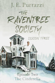 Title: The Raventree Society, S3E2: The Cinderella, Author: J.E. Purrazzi