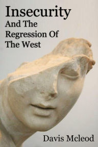 Title: Insecurity And The Regression Of The West, Author: Davis Mcleod