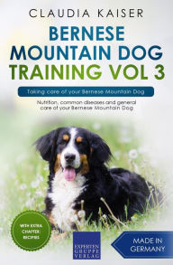 Title: Bernese Mountain Dog Training Vol 3 - Taking care of your Bernese Mountain Dog, Author: Claudia Kaiser